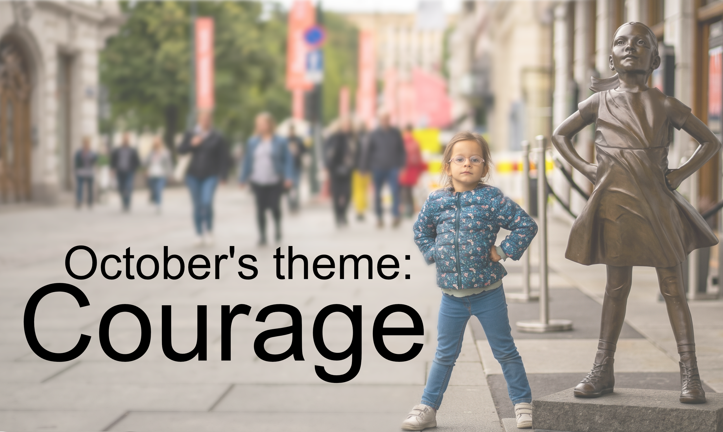 A young girl stands next to a statue of a girl, posing with her legs planted wide and her arms on her hips the same as the statue. Black text reads "October's theme: Courage"