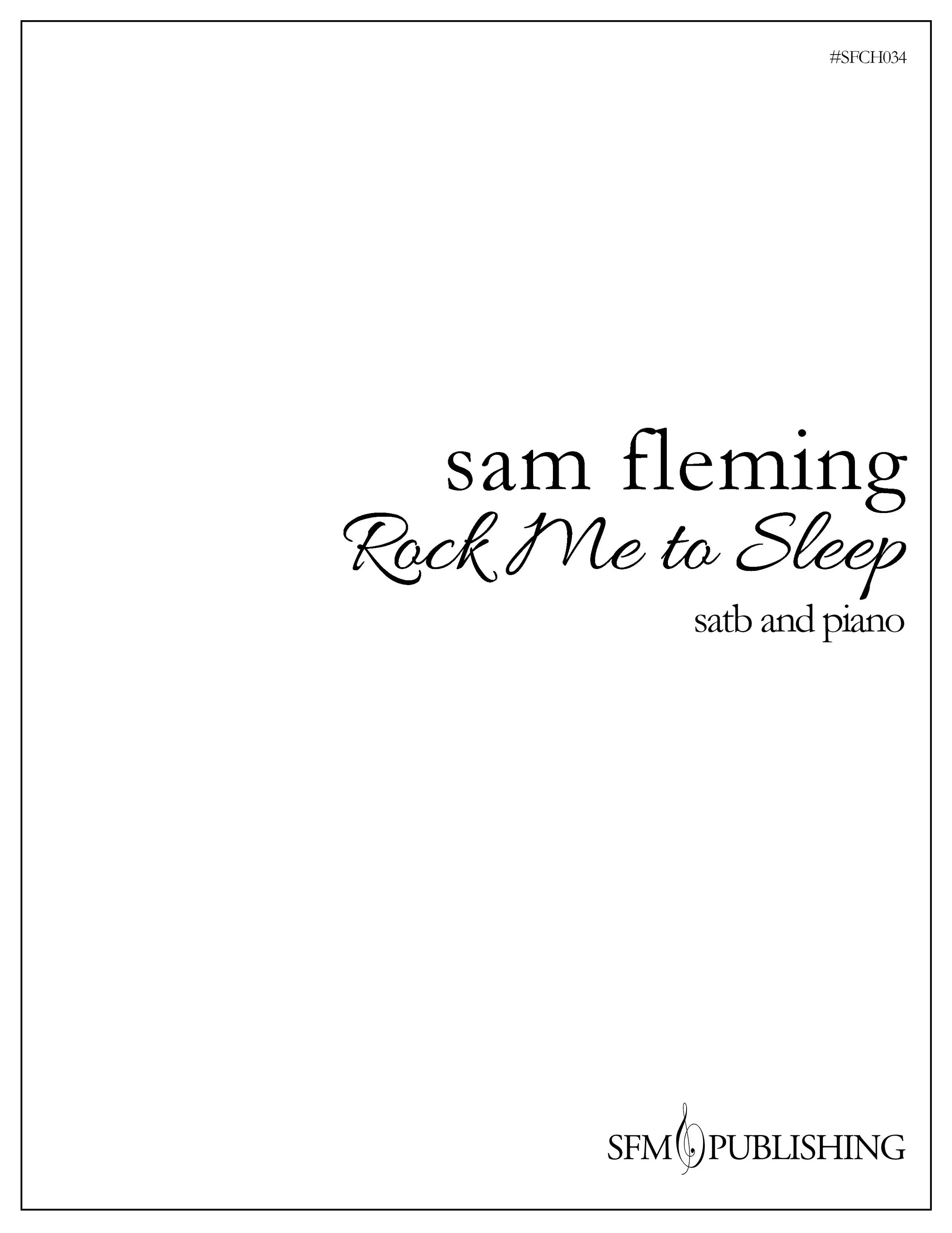 Rock Me to Sleep [SATB and Piano] Sam Fleming Conductor, Composer