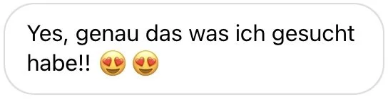 Textnachricht in Deutsch: "Yes, genau das was ich gesucht habe!!" mit zwei lachenden Herz-Emojis.