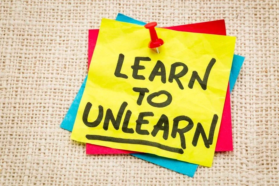 Learn, Unlearn & Relearn: What Got You Here Won’t Get You There