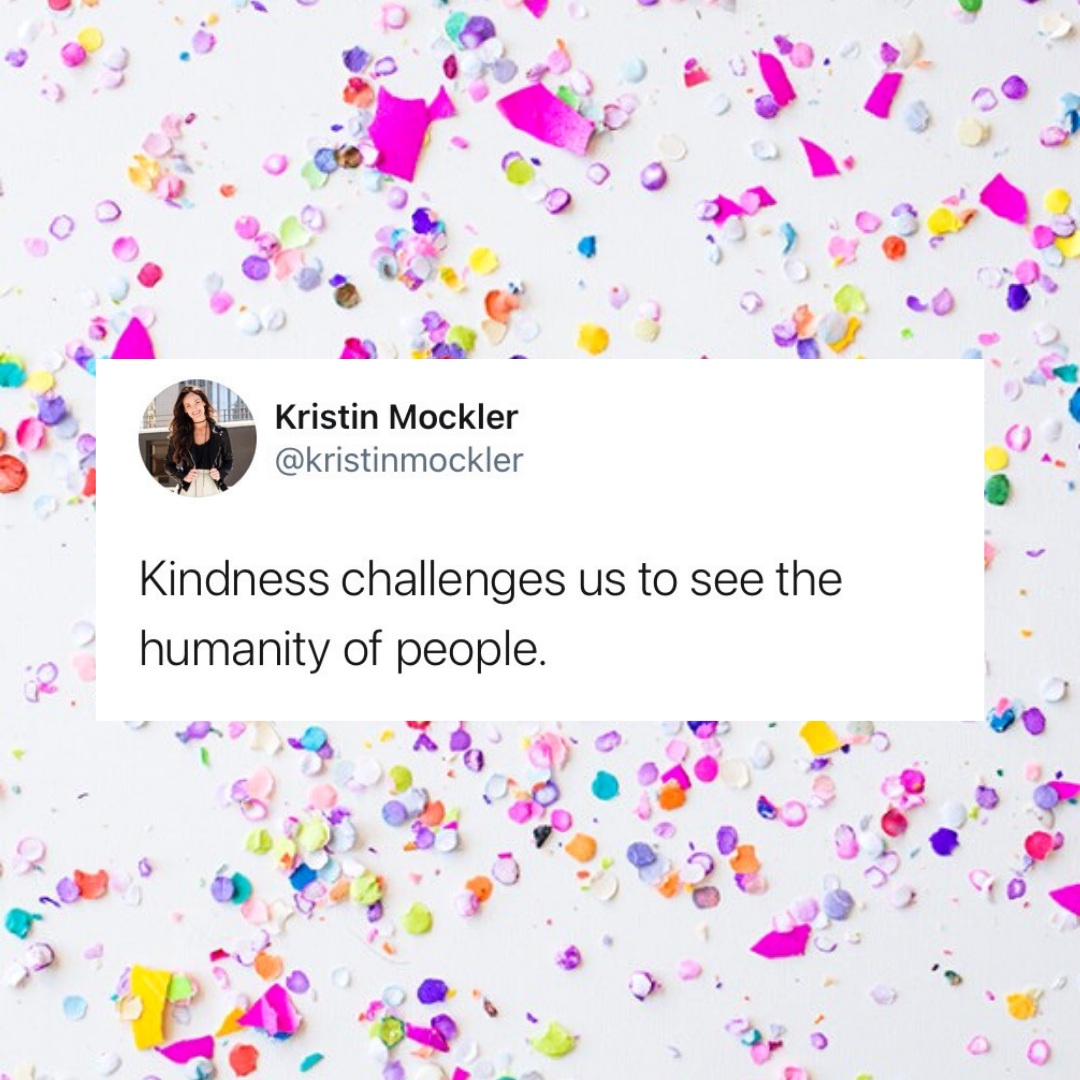 Kindness challenges us.