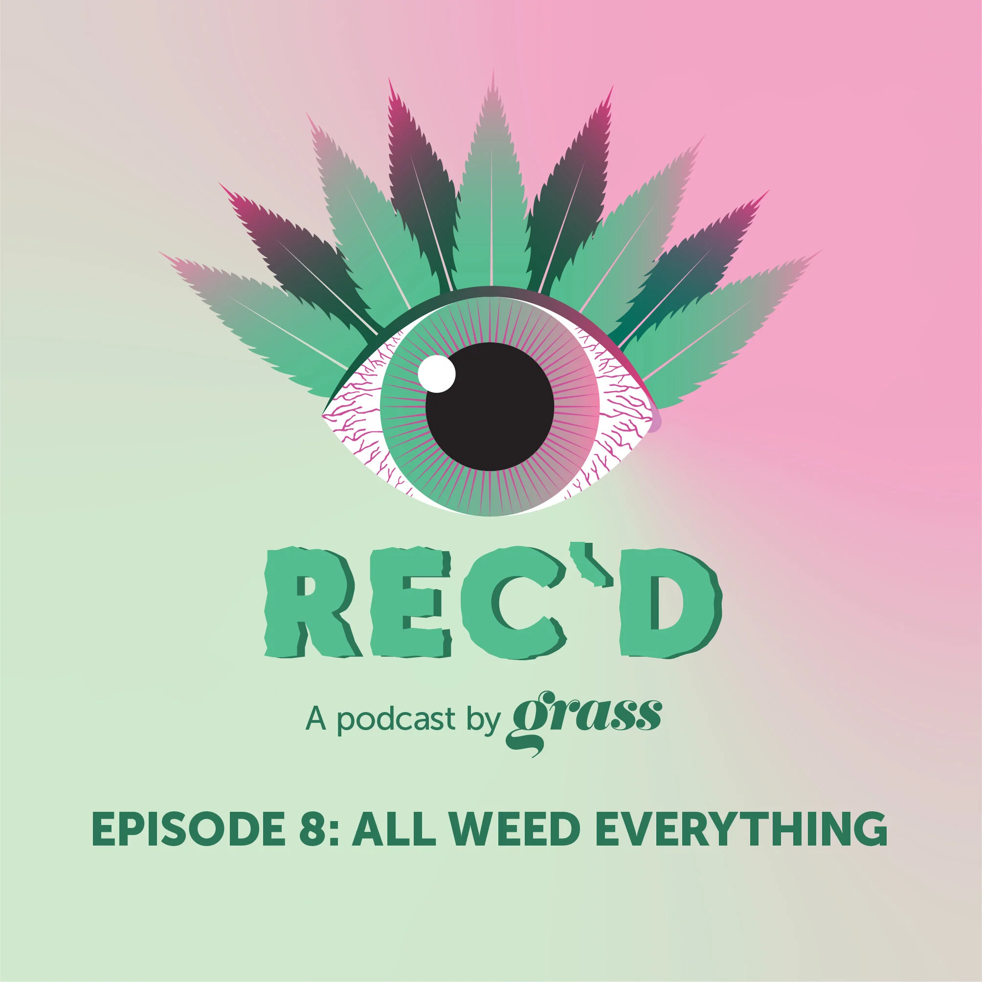 Rec'd Episode 8: All weed everything