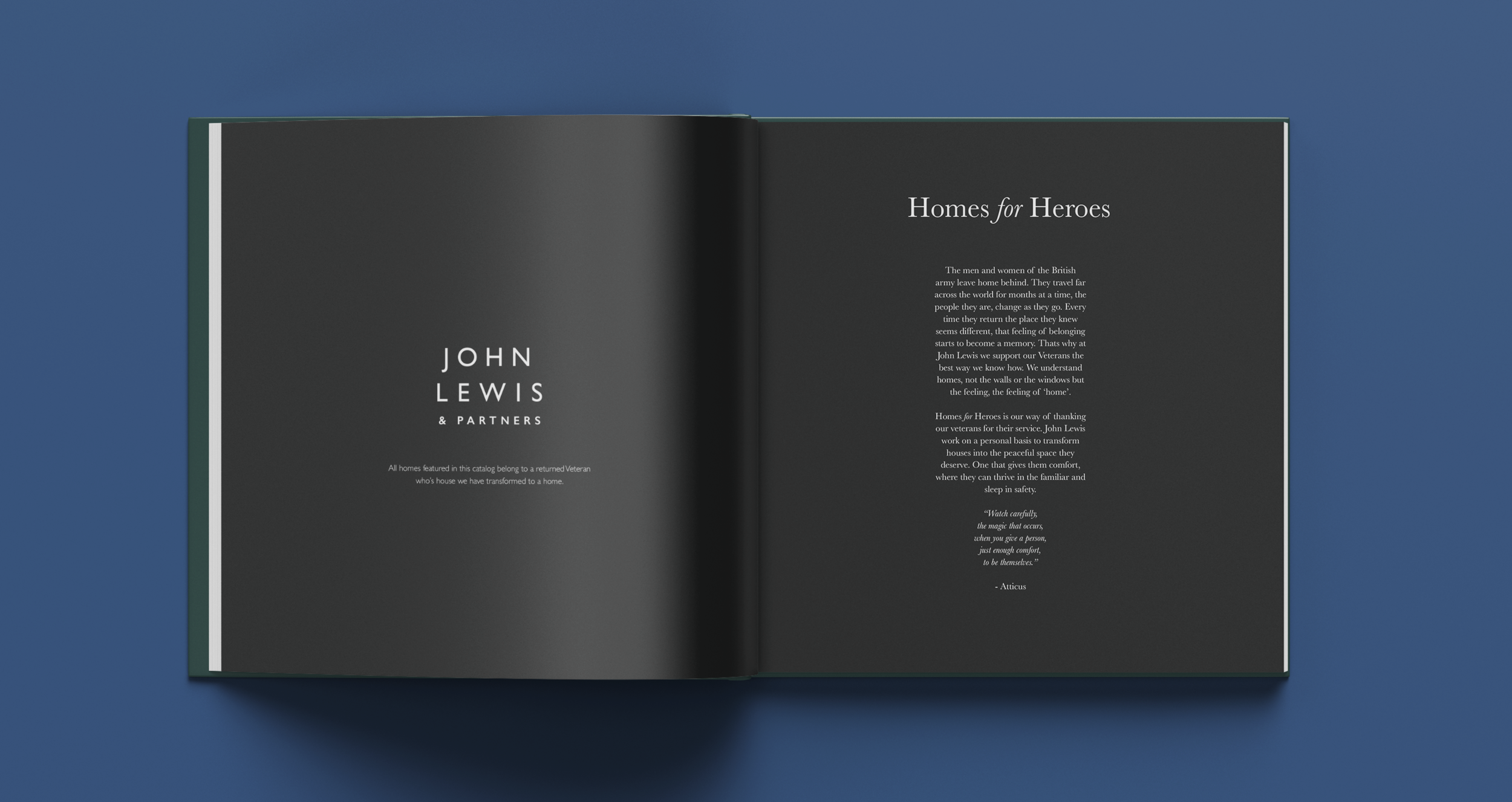 The company would mainly exist to help veterans, but from a commercial point of view, the catalogue would serve to promote the products and emphasis the deeper value John Lewis products can have to a space. It would also raise awareness for veteran