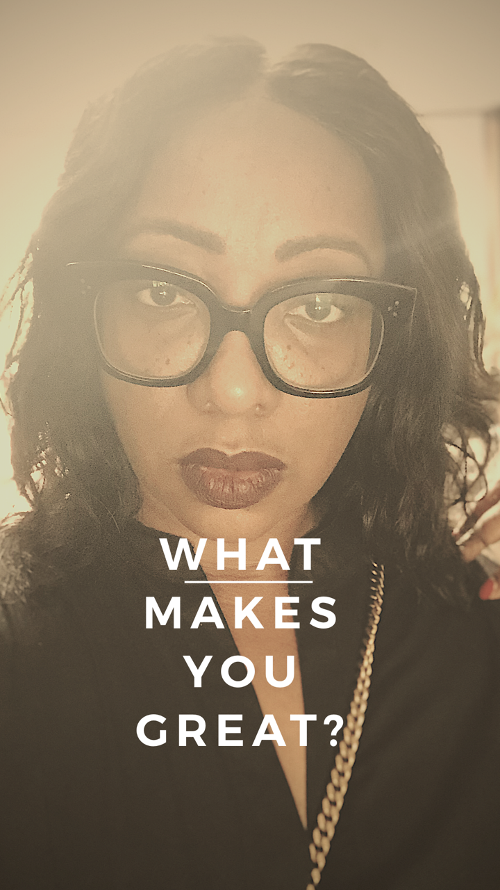 The One Thing That Makes ME Great…