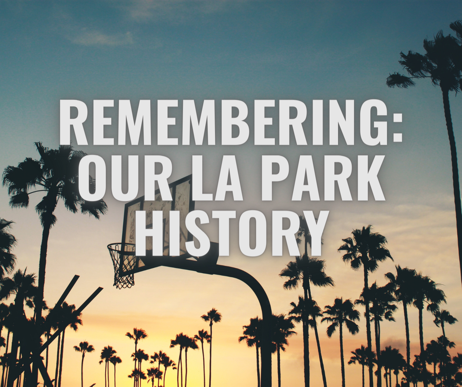 A Look Back at Our LA Park History