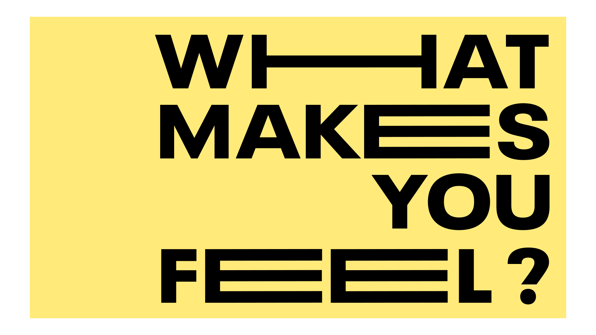 WHAT MAKES YOU FEEL- (0-00-01-05).png