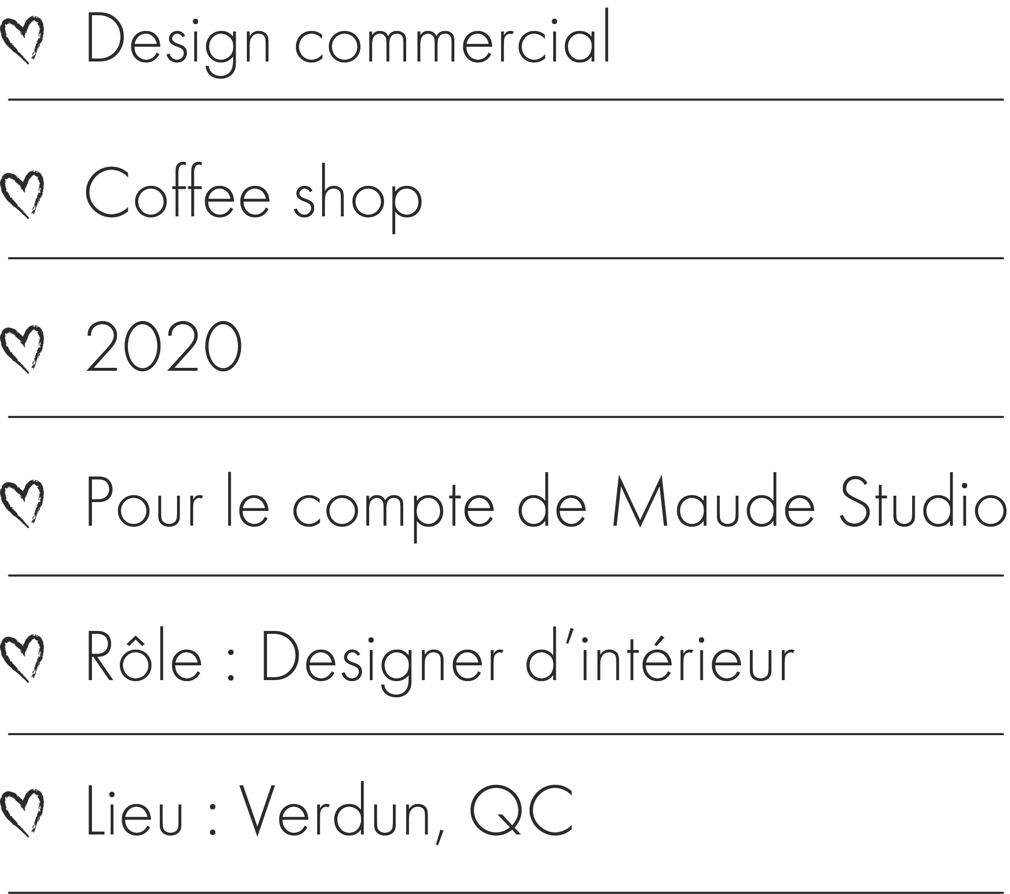 Descriptif du projet : design commercial, coffee shop, 2020, pour le compte de Maude Studio, rôle designer d'intérieur, lieu Verdun QC.