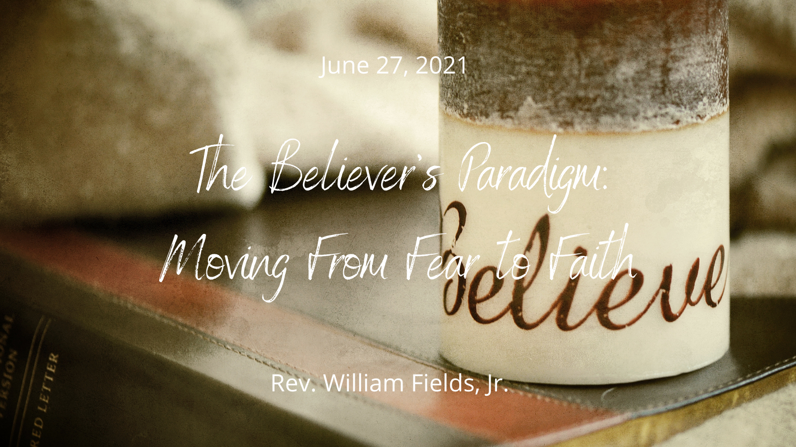 2021-06-27 The Believer's Paradigm: Moving From Fear to Faith