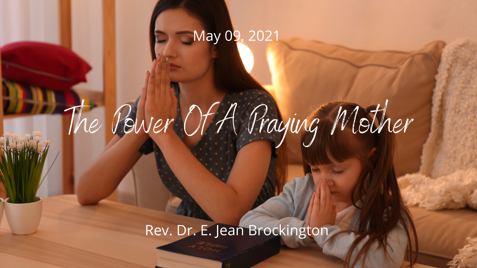 2021-05-09 The Power Of A Praying Mother