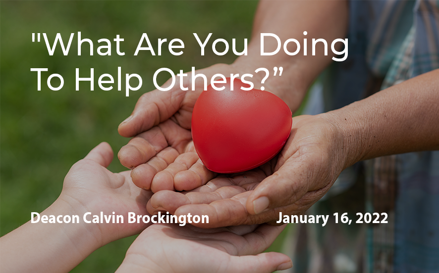 2022-01-16 "What Are You Doing To Help Others?"