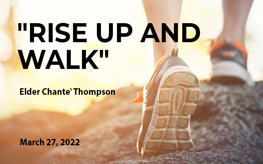  2022-03-27  "Rise Up and Walk"