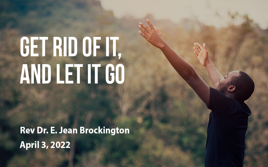  2022-04-03  "GET RID OF IT, AND LET IT GO" 