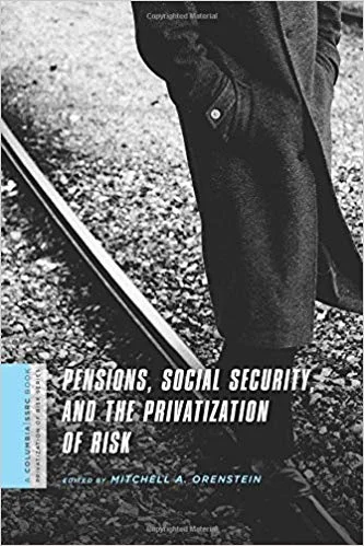Pensions, Social Security, and the Privatization of Risk