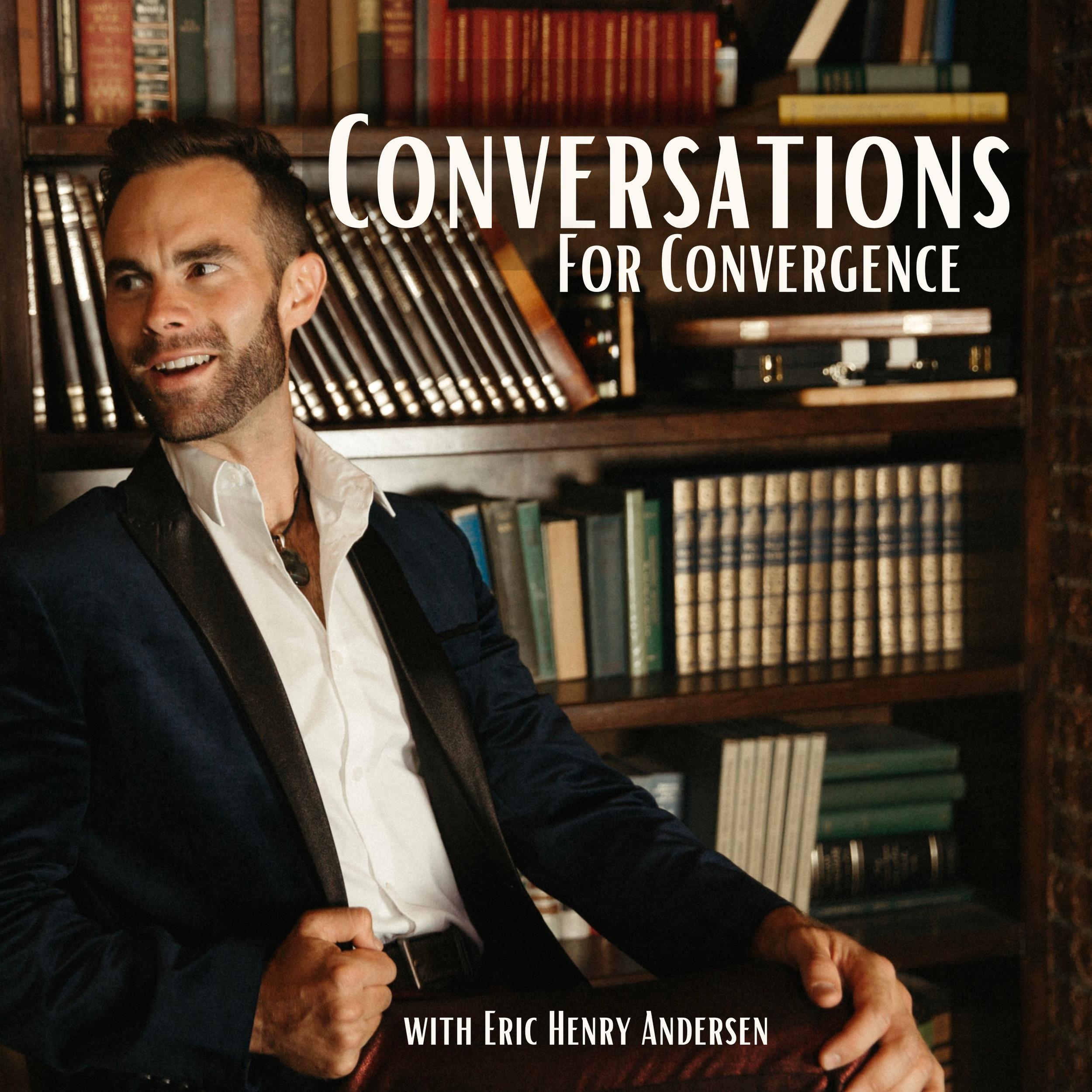 Introducing: Conversations for Convergence with Eric Henry Andersen 