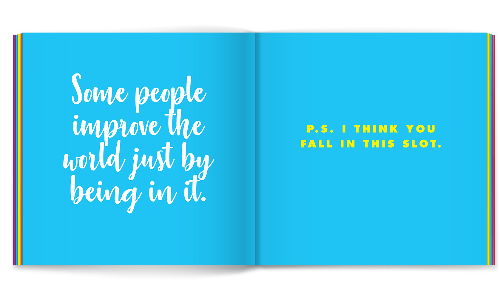 Book quote: Some people improve the world just by being in it. P.S. I think you fall in this slot.
