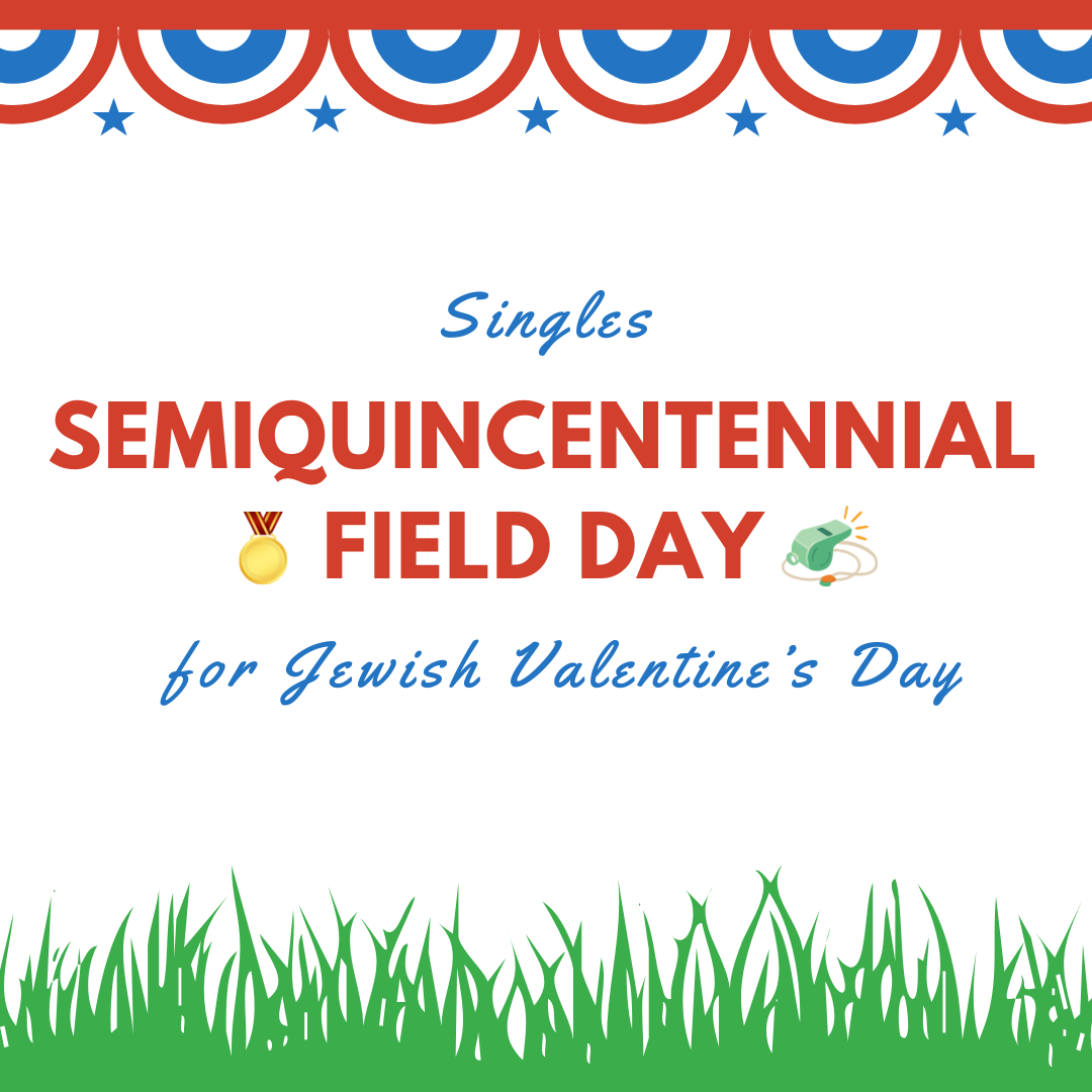 Semiquin­centennial Field Day for Jewish Valentine's Day