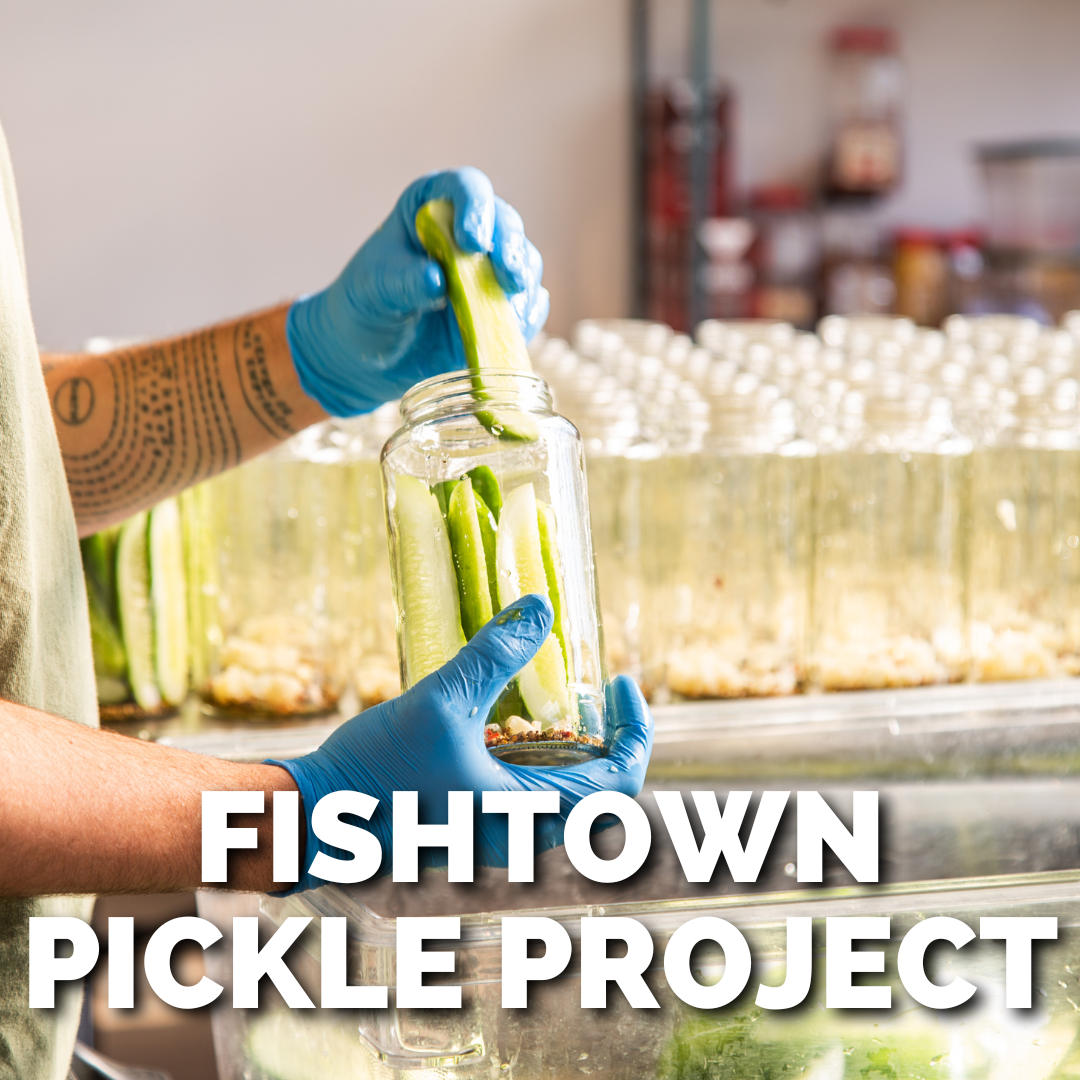 FISHTOWN PICKLE PROJECT