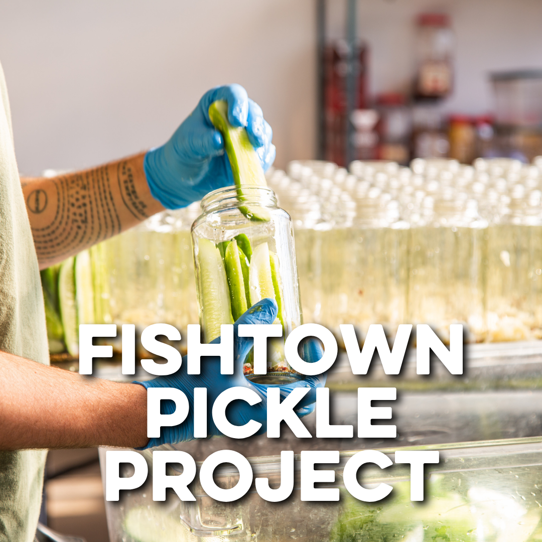 FISHTOWN PICKLE PROJECT