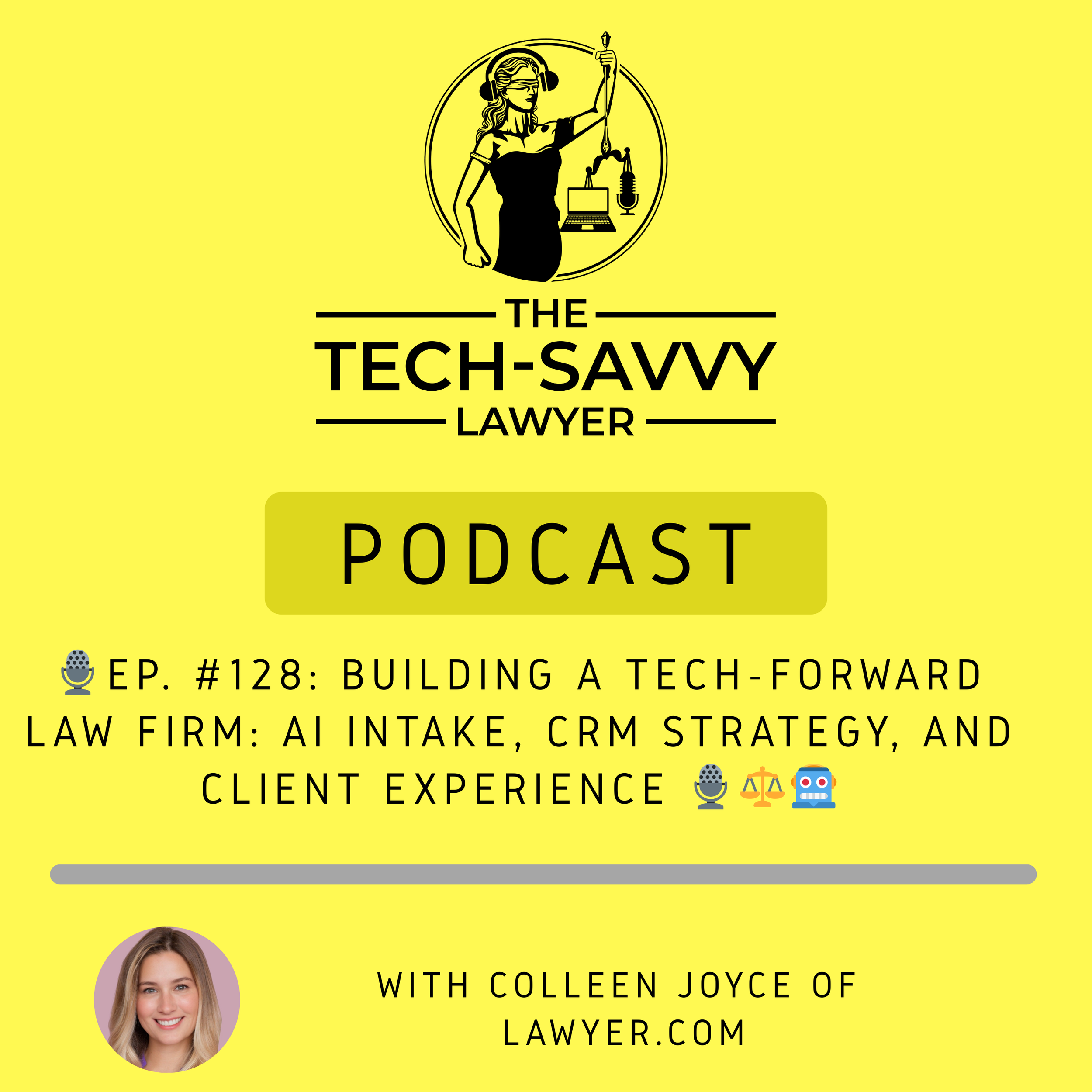 🎙️Ep. 128, Building a Tech-Forward Law Firm: AI Intake, CRM Strategy &amp; Client Experience with Colleen Joyce!