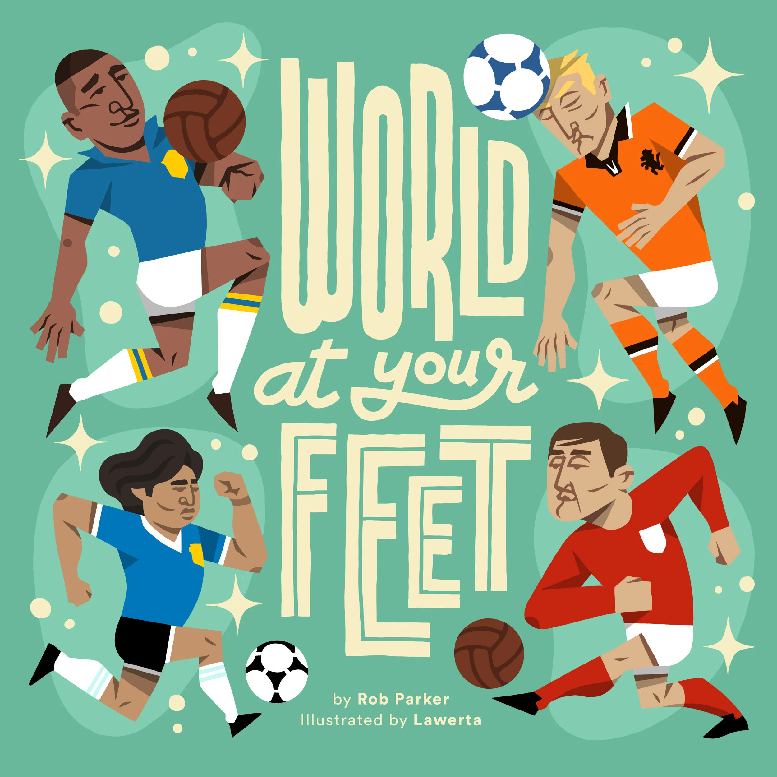► Author Rob Parker ► Illustrator Jorge Lawerta ► Publication Date May 2018 ► Website World At Your Feet