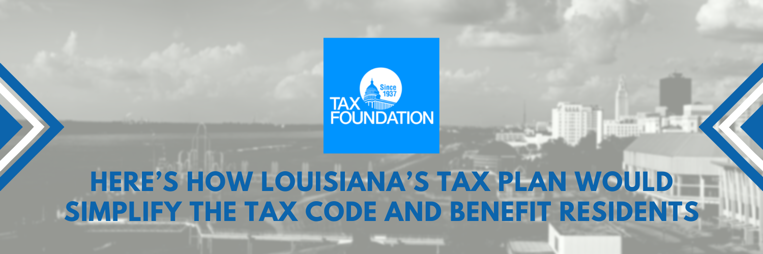 Here’s How Louisiana’s Tax Plan Would Simplify the Tax Code and Benefit Residents