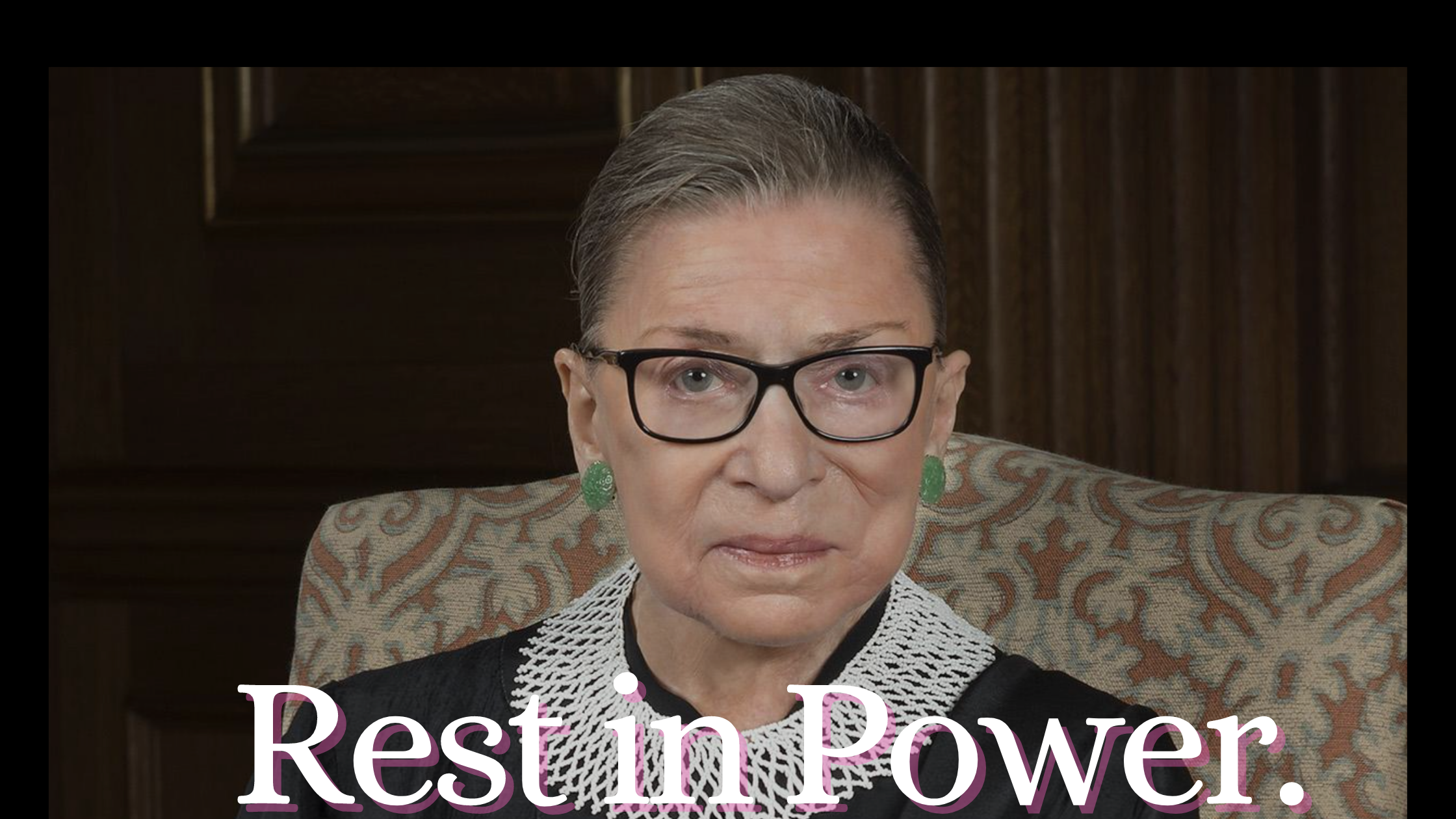 Rest in Power to the Notorious R.B.G.