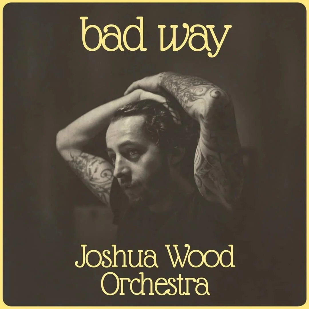 Joshua Wood Orchestra Presents the Brilliant "Bad Way" 