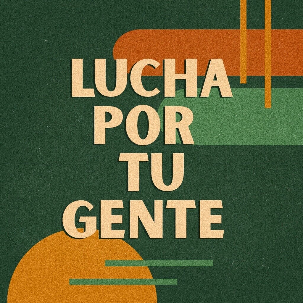 Lucha Por Tu Gente ( FIght For Your People)