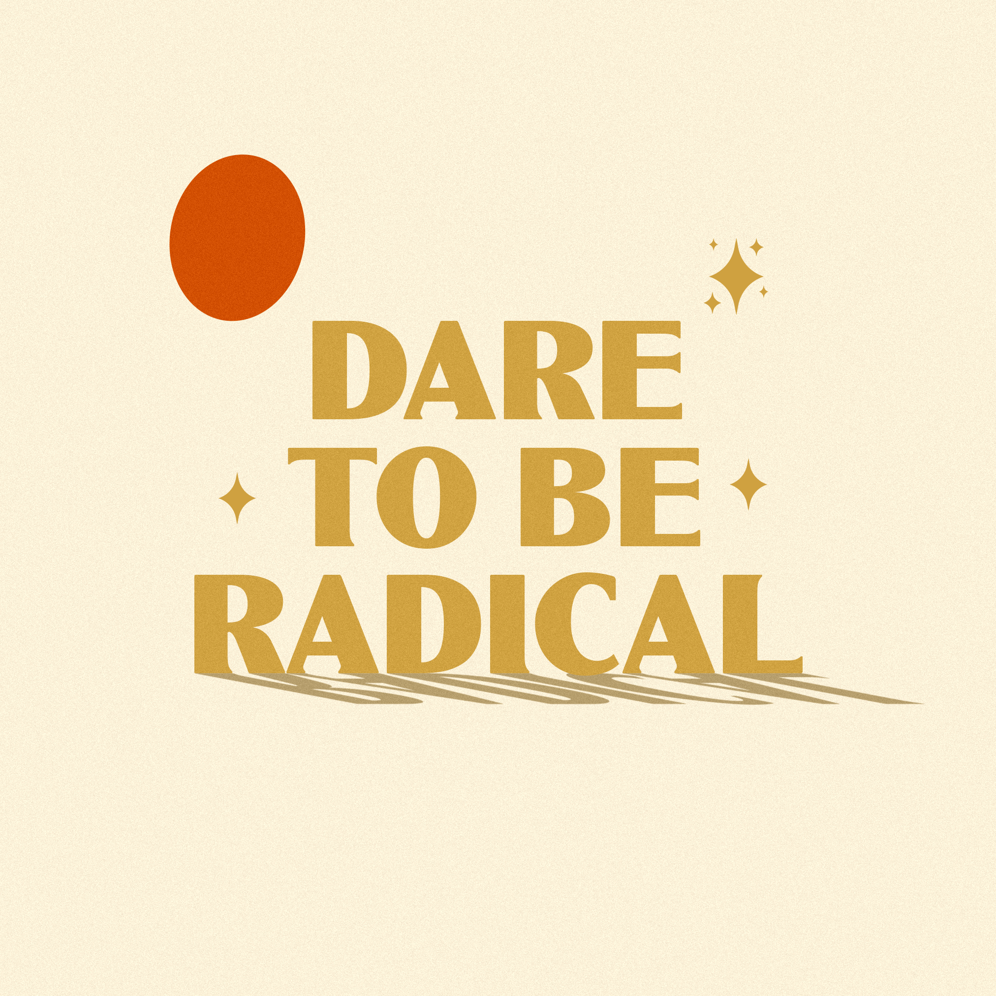 Dare To Be Radical