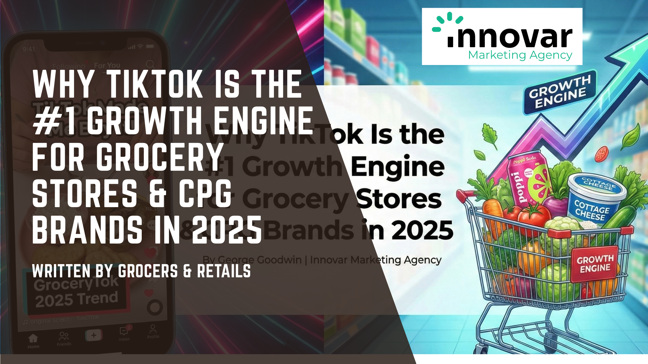 Why TikTok Is the #1 Growth Engine for Grocery Stores &amp; CPG Brands in 2025