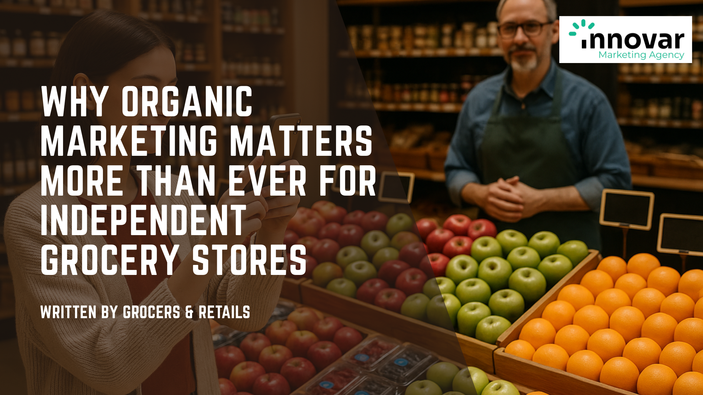 Why Organic Marketing Matters More Than Ever for Independent Grocery Stores