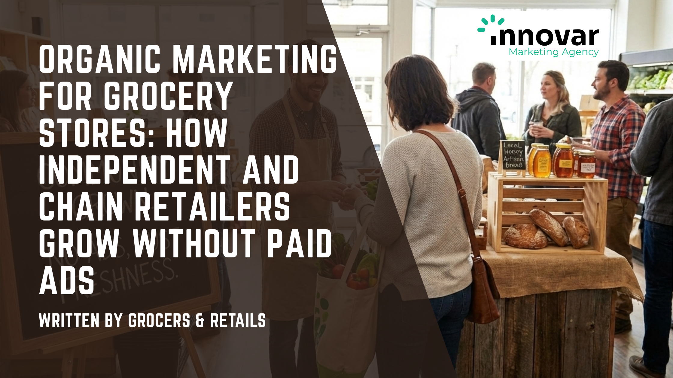 Organic Marketing for Grocery Stores: How Independent and Chain Retailers Grow Without Paid Ads