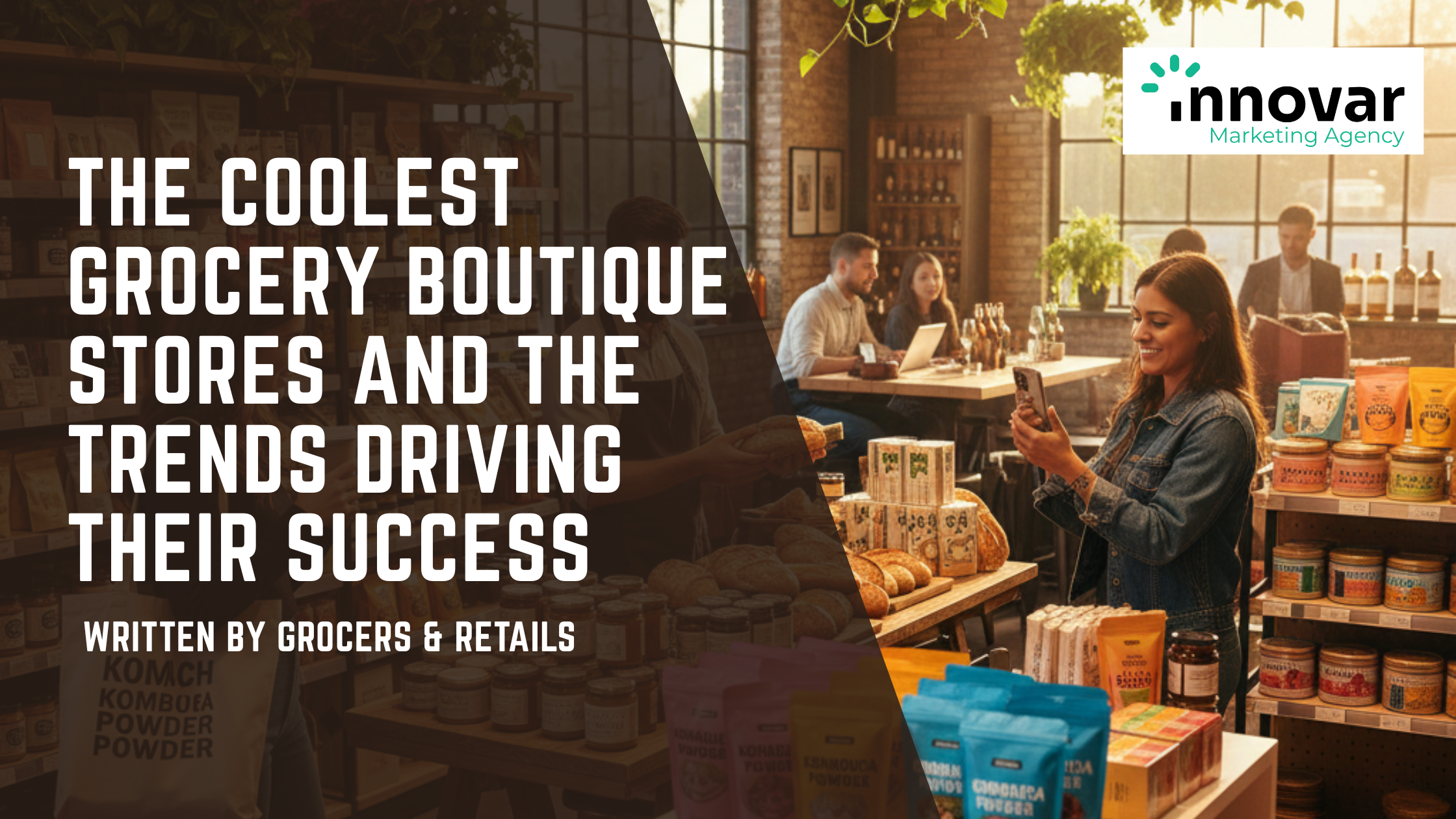 The Coolest Grocery Boutique Stores and the Trends Driving Their Success