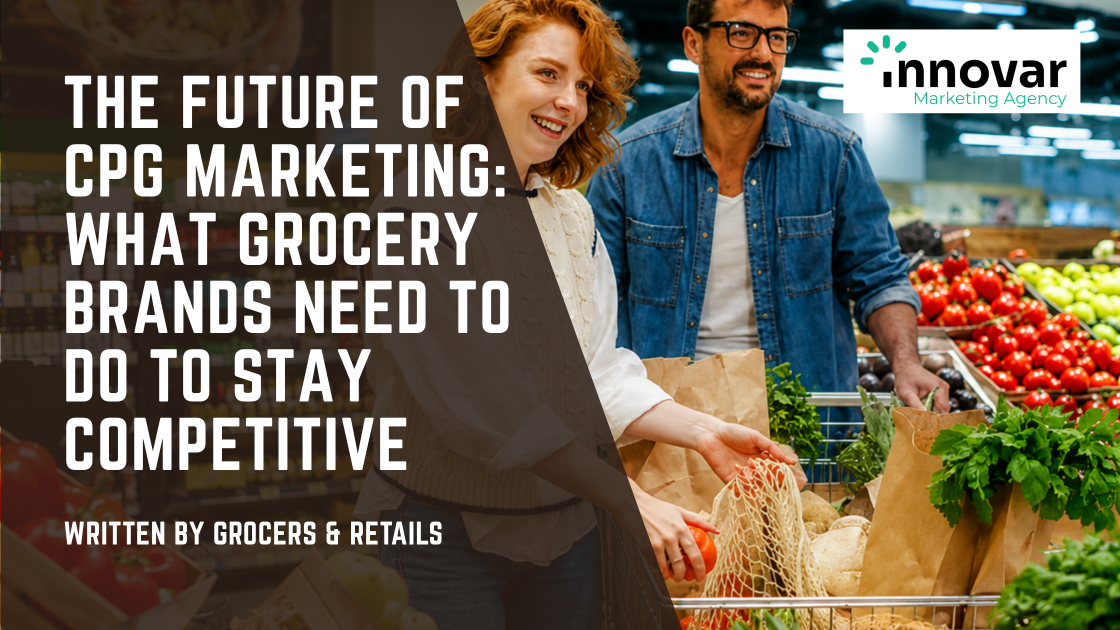 The Future of CPG Marketing: What Grocery Brands Need to Do to Stay Competitive