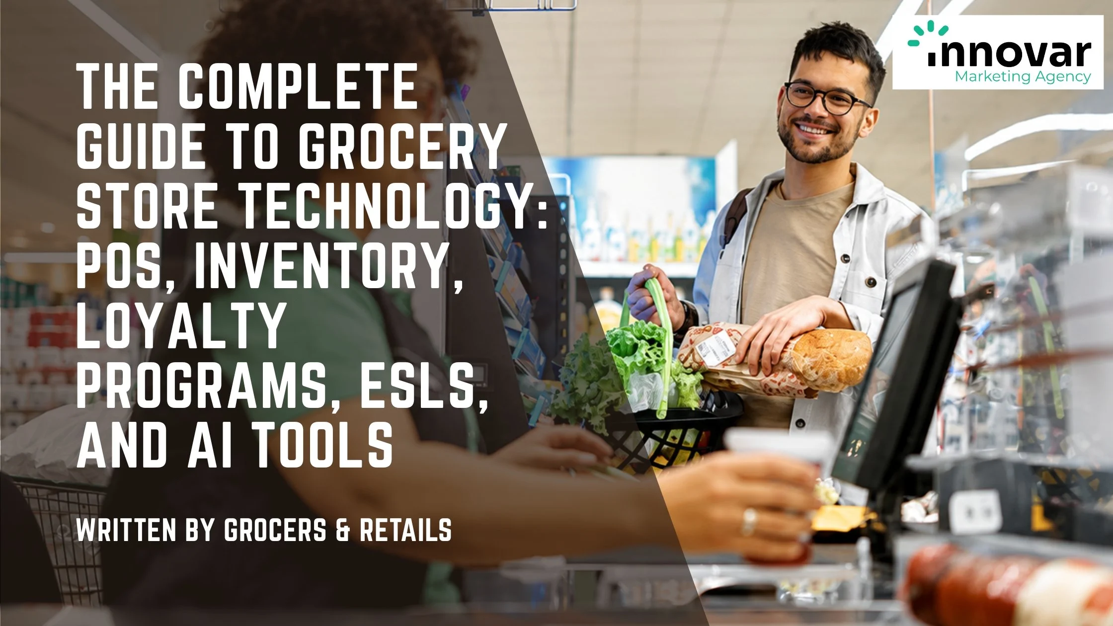 The Complete Guide to Grocery Store Technology: POS, Inventory, Loyalty Programs, ESLs, and AI Tools