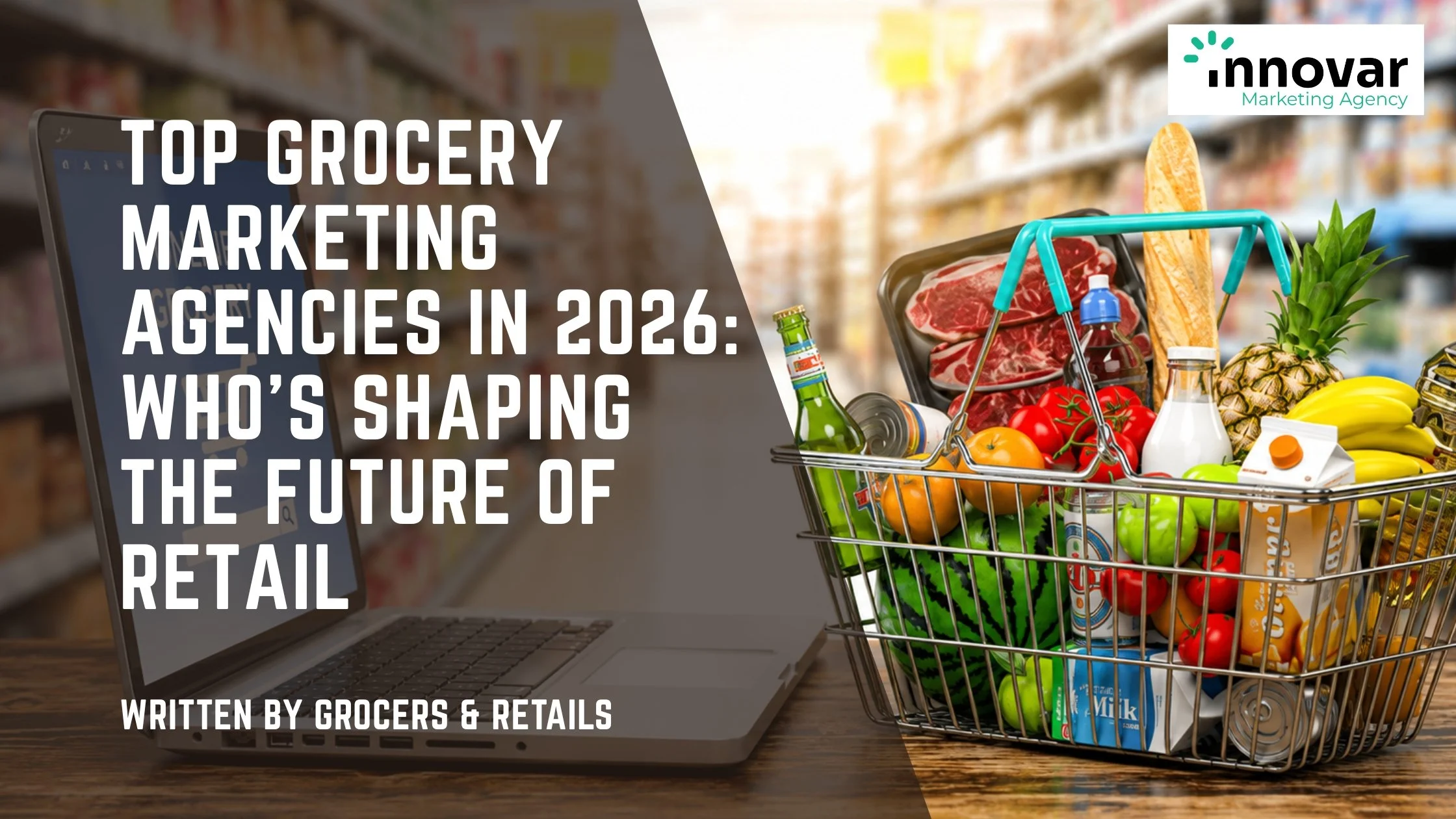 Top Grocery Marketing Agencies in 2026: Who’s Shaping the Future of Retail