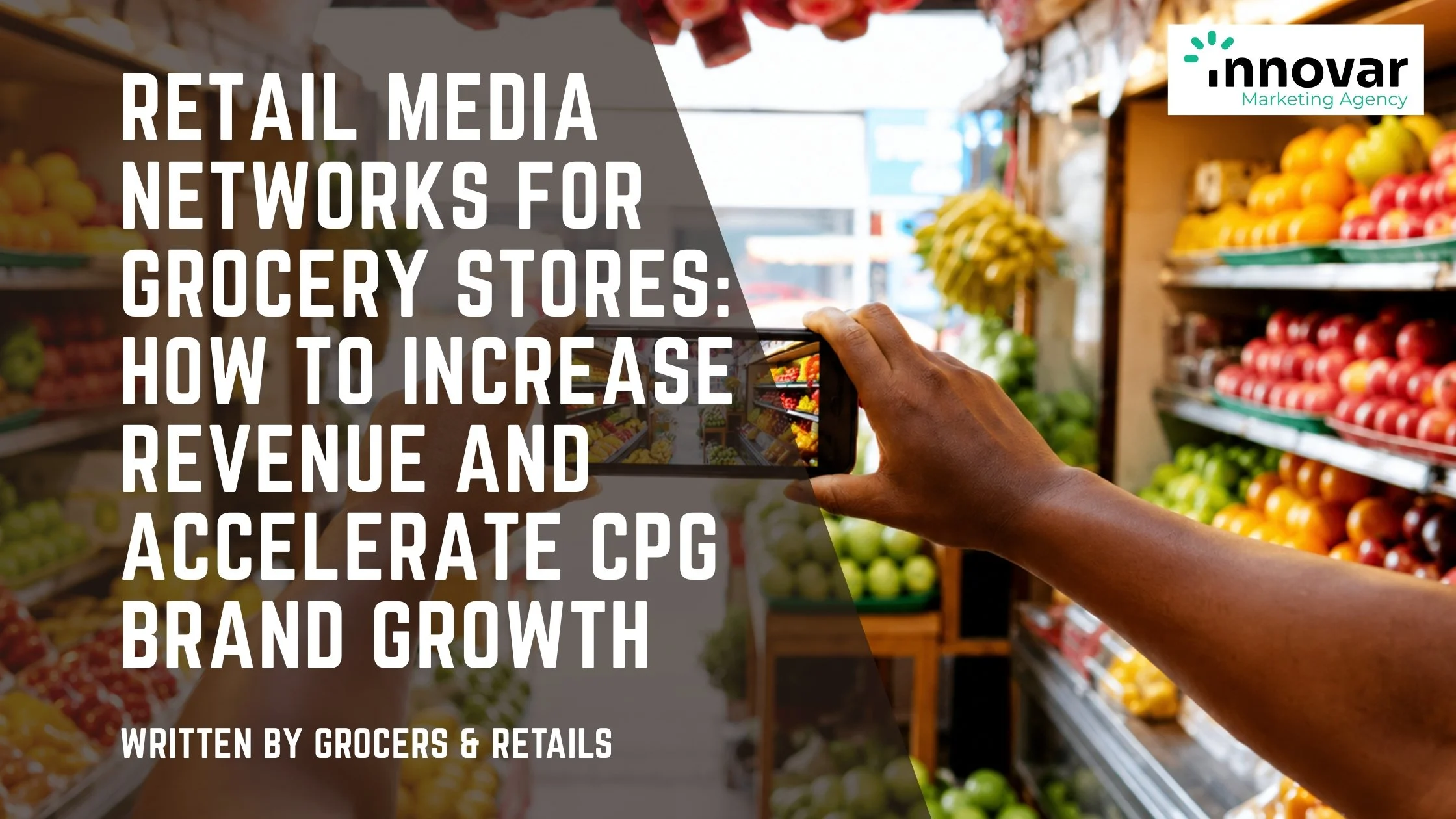 Retail Media Networks for Grocery Stores: How to Increase Revenue and Accelerate CPG Brand Growth