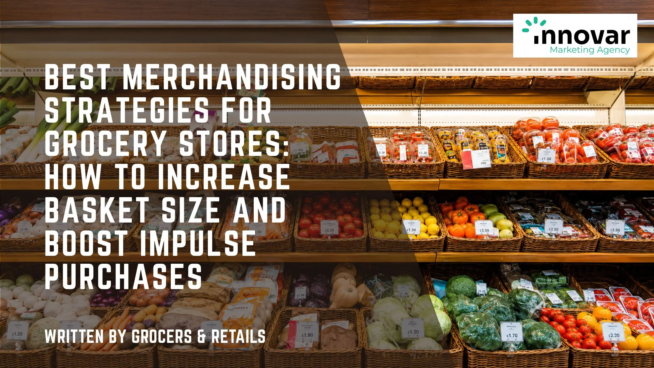 Best Merchandising Strategies for Grocery Stores: How to Increase Basket Size and Boost Impulse Purchases