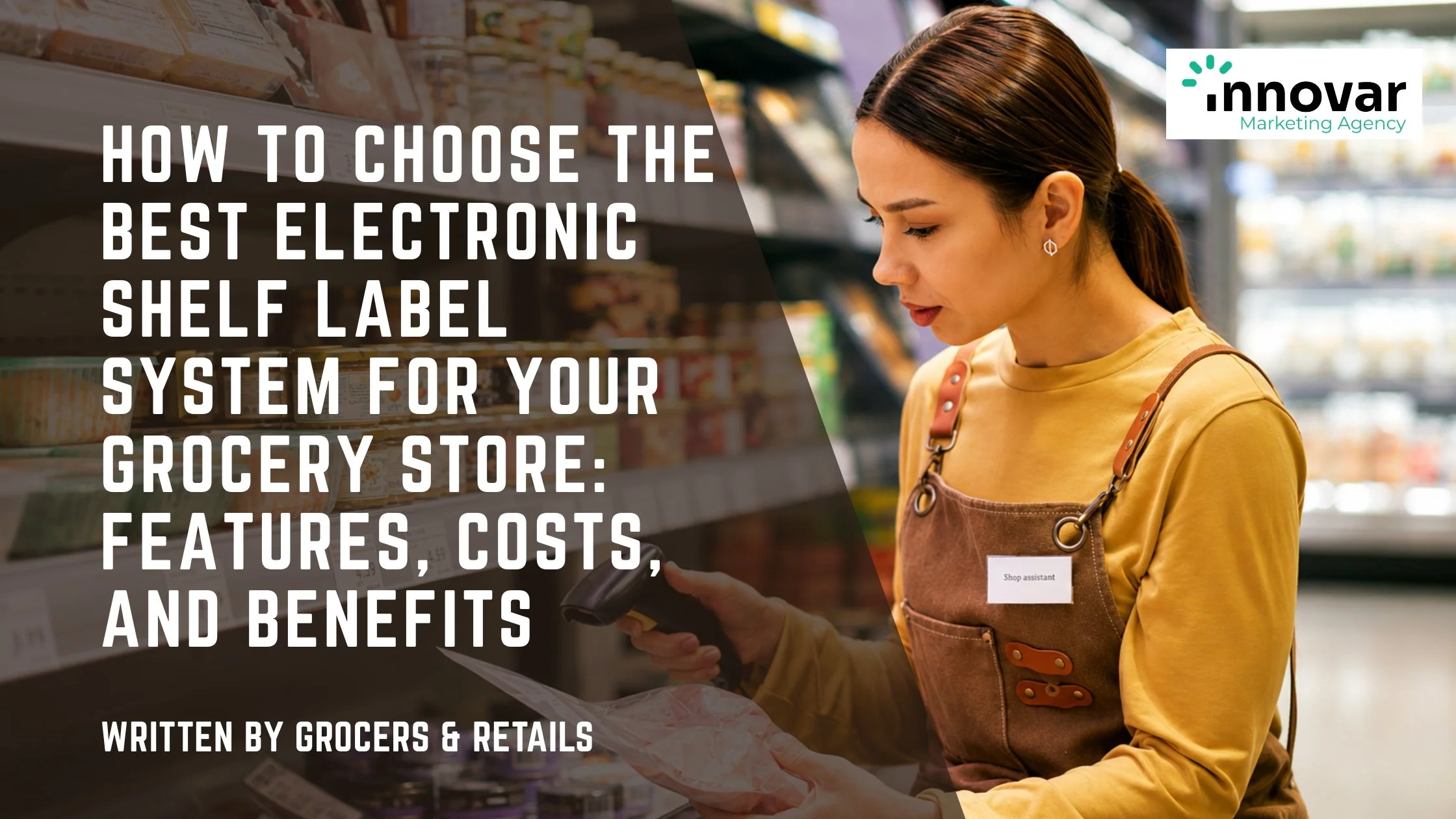 How to Choose the Best Electronic Shelf Label System for Your Grocery Store: Features, Costs, and Benefits