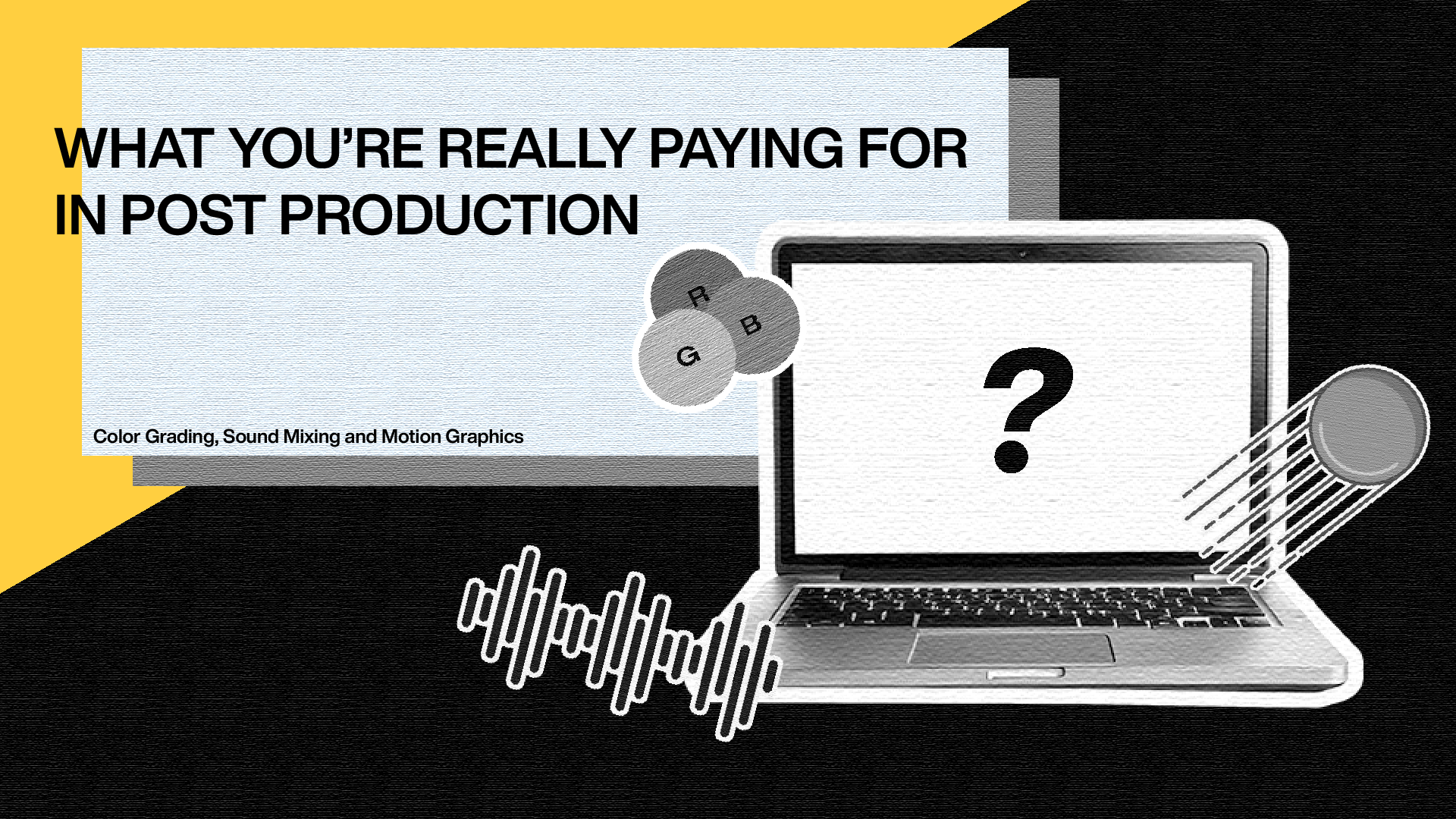 Color Grading, Sound Mixing &amp; Motion Graphics: What You’re Really Paying for in Post Production