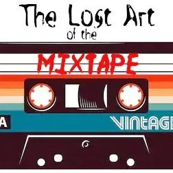The Lost Art of the Mix Tape