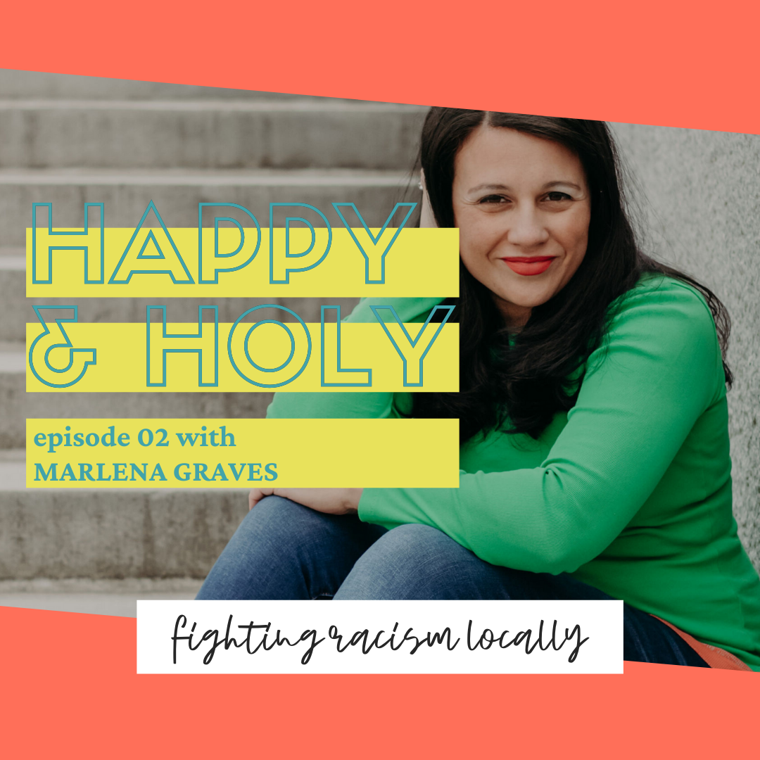 Fighting Racism Locally with Marlena Graves -- Episode 02