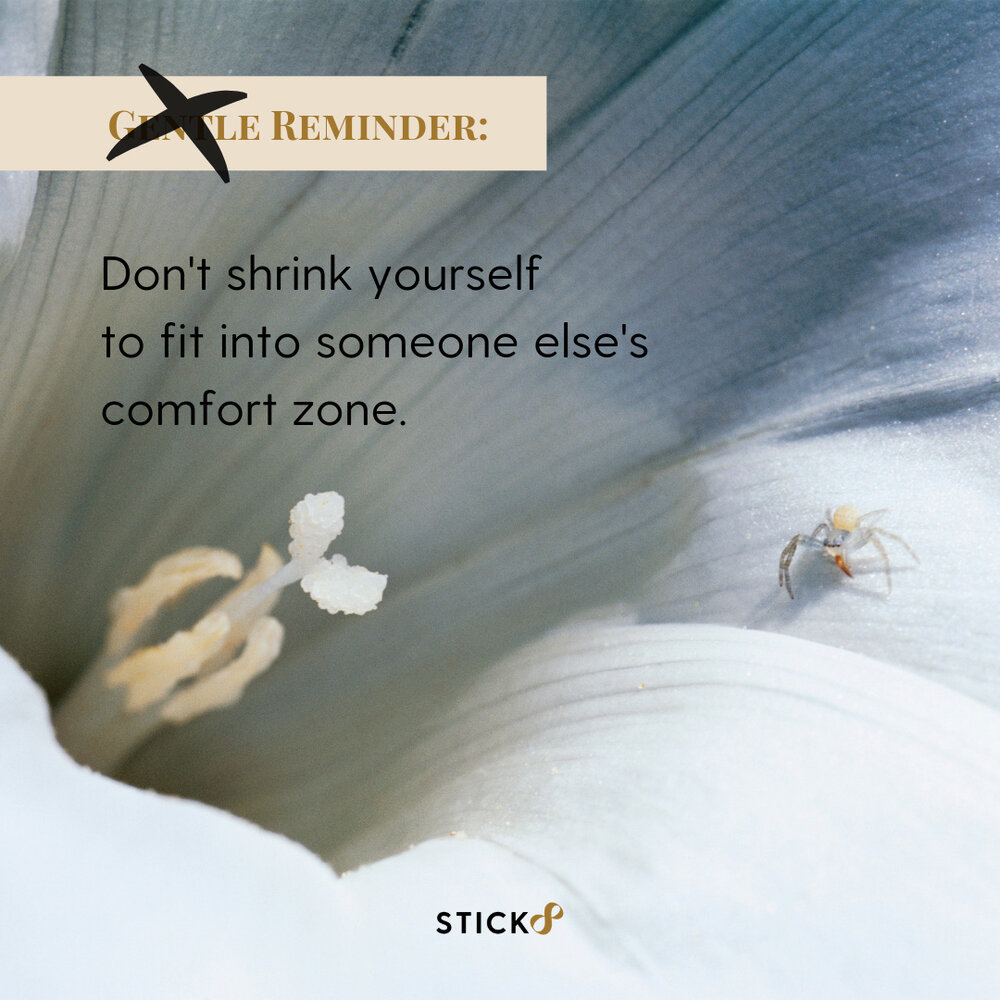 don't shrink yourself to fit into someone else's comfor zone..jpg