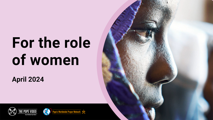 His Holiness Pope Francis' April Prayer Intention: 'for the Role of Women'