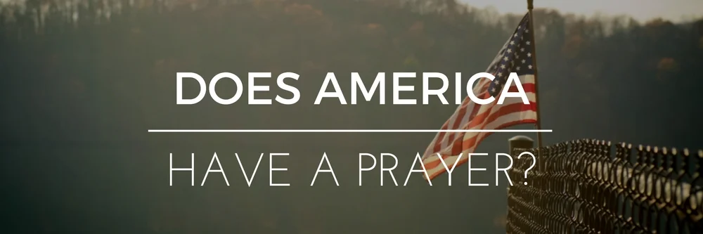 Does America Have A Prayer?