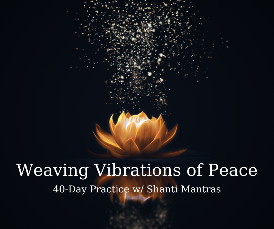 Weaving Vibrations of Peace - 40-Day Practice with Shanti Mantras