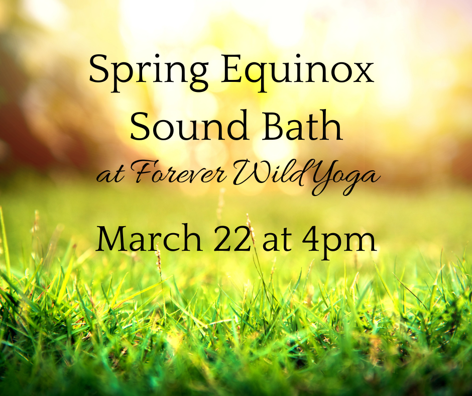 A few spots left for the Spring Sound Bath at Forever Wild!