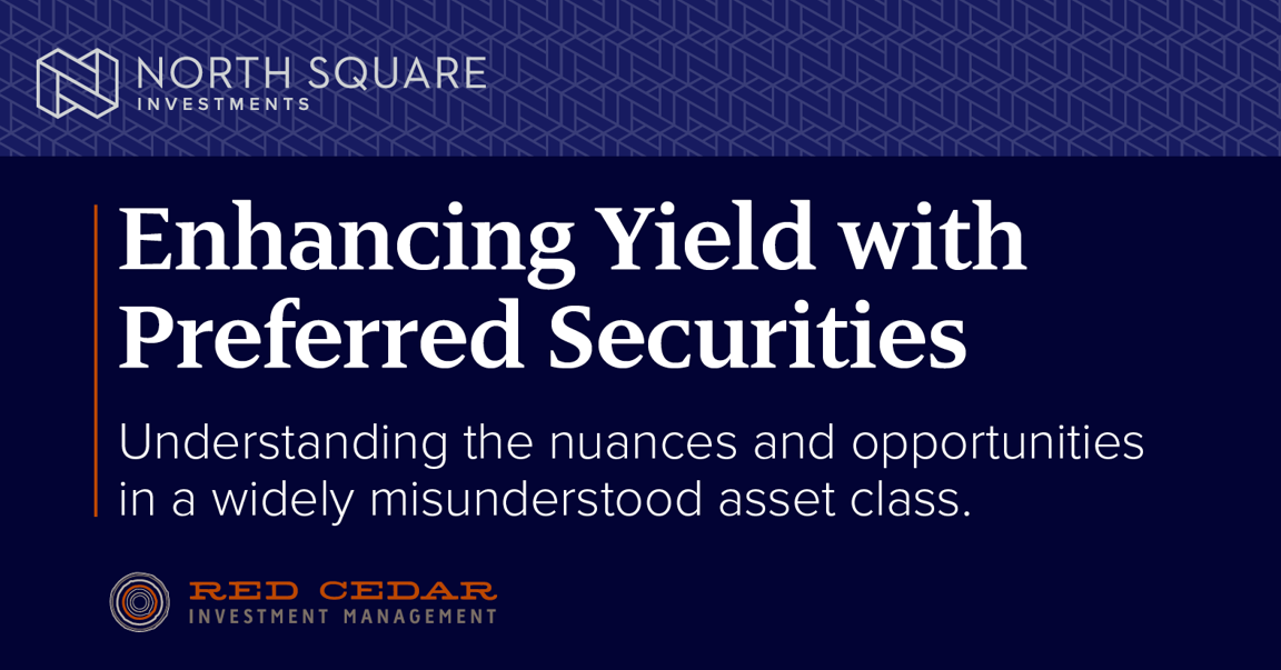 Title slide with North Square Investments logo, reading "Enhancing Yield with Preferred Securities" and a subtitle about understanding the nuances of a misunderstood asset class, with Red Cedar Investment Management logo at the bottom.
