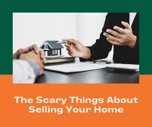 The Scary Things About Selling Your Home