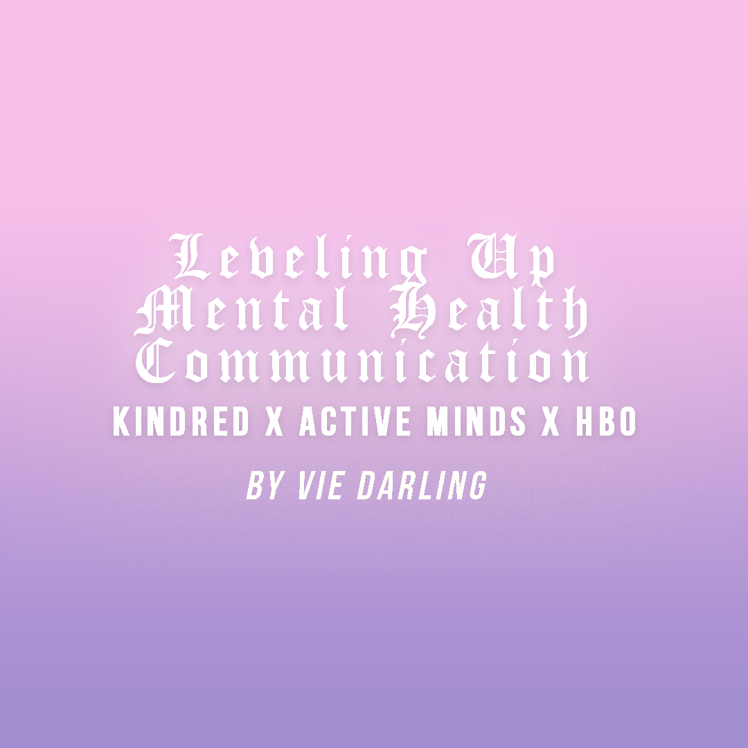 Leveling Up Mental Health Communication with Kindred x Active Minds x HBO